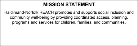 Mission Statement: Haldimand-Norfolk REACH promotes and supports social inclusion and community well-being by providing coordinated access, planning, programs and services for children, families, and communities.